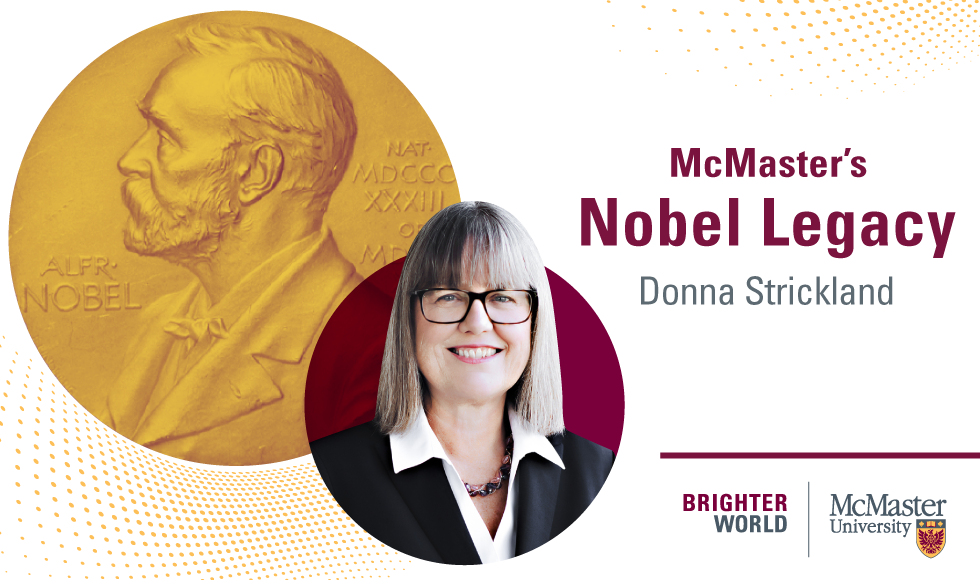 Graphic of Donna Strickland headshot and the Nobel Prize alongside text that reads McMaster's Nobel Legacy: Donna Strickland