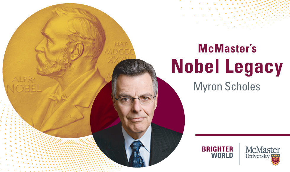 A graphic showing a headshot of Myron Scholes and the Nobel symbol alongside text that reads: McMaster's Nobel Legacy: Myron Scholes